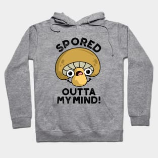 Spored Outta My Mind Cute Bored Mushroom Pun Hoodie